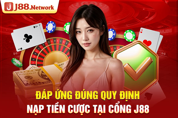 Đáp ứng đúng quy định nạp tiền cược tại cổng J88 Đáp ứng đúng quy định nạp tiền cược tại cổng J88