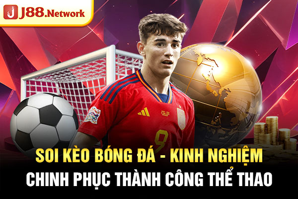 Soi Kèo Bóng Đá | Kinh Nghiệm Chinh Phục Thành Công Thể Thao