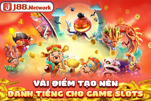 Vài điểm tạo nên danh tiếng cho game slots Vài điểm tạo nên danh tiếng cho game slots