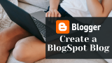 How to Create Blogspot Blog in google blogger – The Ultimate Guide